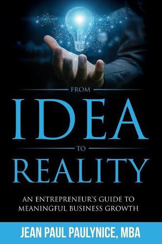 Cover image for From Idea to Reality: An Entrepreneur's Guide to Meaningful Business Growth