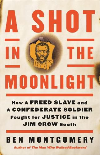 Cover image for A Shot in the Moonlight: How a Freed Slave and a Confederate Soldier Fought for Justice in the Jim Crow South