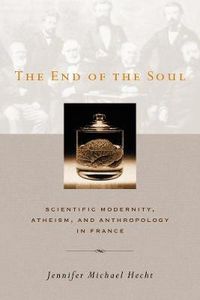 Cover image for The End of the Soul: Scientific Modernity, Atheism and Anthropology in France