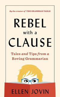 Cover image for Rebel with a Clause: Tales and Tips from a Roving Grammarian