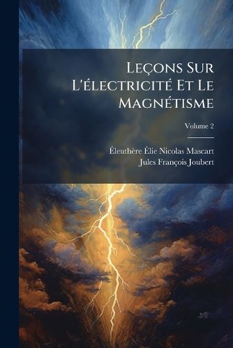 Cover image for Leons Sur L'Lectricit Et Le Magntisme, Volume 2