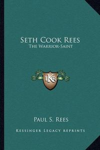 Cover image for Seth Cook Rees: The Warrior-Saint