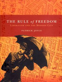 Cover image for The Rule of Freedom: Liberalism and the Modern City