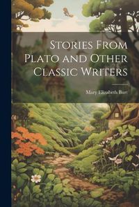 Cover image for Stories From Plato and Other Classic Writers