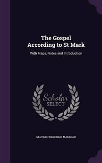 Cover image for The Gospel According to St Mark: With Maps, Notes and Introduction