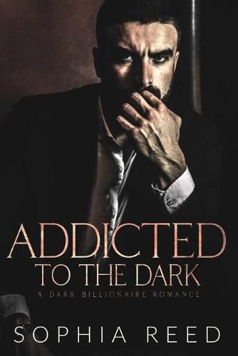 Cover image for Addicted to the Dark: A Dark Billionaire Romance