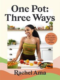 Cover image for One Pot: Three Ways: Save time with vibrant, versatile vegan recipes
