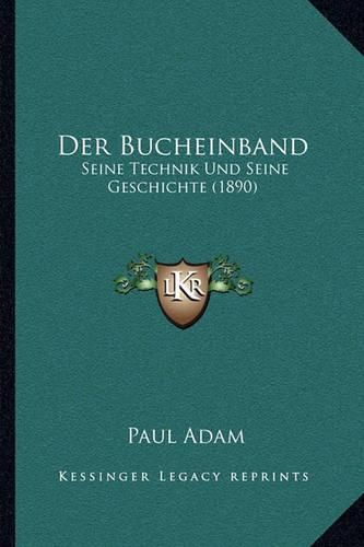 Der Bucheinband: Seine Technik Und Seine Geschichte (1890)