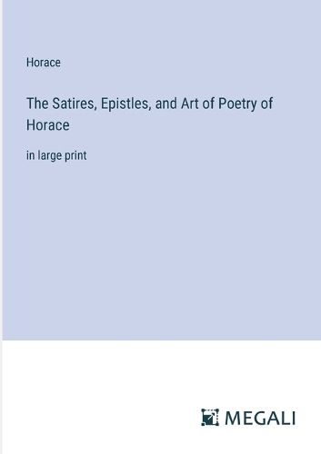 Cover image for The Satires, Epistles, and Art of Poetry of Horace