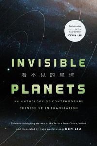 Cover image for Invisible Planets: Contemporary Chinese Science Fiction in Translation