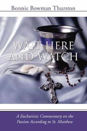 Wait Here and Watch: A Commentary on the Passion According to St. Matthew