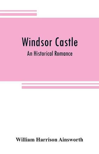 Cover image for Windsor castle: An Historical Romance