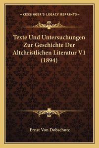 Cover image for Texte Und Untersuchungen Zur Geschichte Der Altchristlichen Literatur V1 (1894)