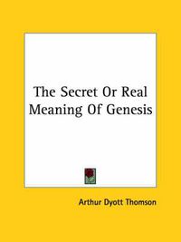 Cover image for The Secret or Real Meaning of Genesis