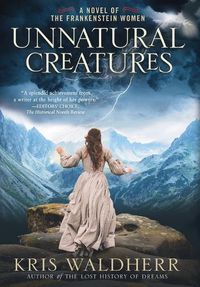 Cover image for Unnatural Creatures: A Novel of the Frankenstein Women