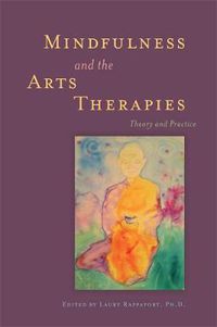 Cover image for Mindfulness and the Arts Therapies: Theory and Practice