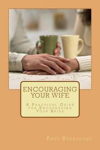 Cover image for Encouraging Your Wife: A Practical Guide for Encouraging Your Bride