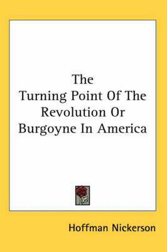 Cover image for The Turning Point of the Revolution or Burgoyne in America