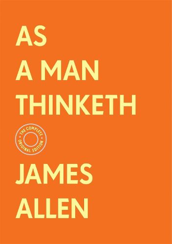 Cover image for As a Man Thinketh: The Complete Original Edition (With Bonus Material)