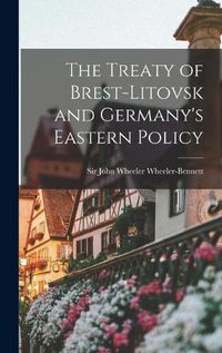 Cover image for The Treaty of Brest-Litovsk and Germany's Eastern Policy