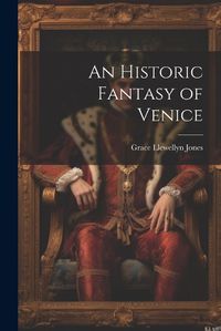 Cover image for An Historic Fantasy of Venice