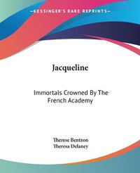 Cover image for Jacqueline: Immortals Crowned By The French Academy