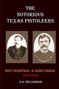 Cover image for The Notorious Texas Pistoleers - Ben Thompson & King Fisher