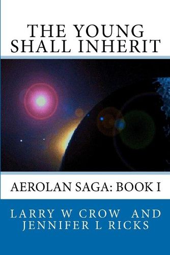 Cover image for The Young Shall Inherit: Aerolan Saga: Book I