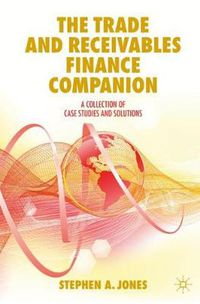 Cover image for The Trade and Receivables Finance Companion: A Collection of Case Studies and Solutions