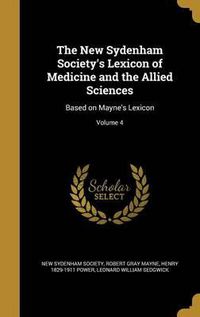 Cover image for The New Sydenham Society's Lexicon of Medicine and the Allied Sciences: Based on Mayne's Lexicon; Volume 4