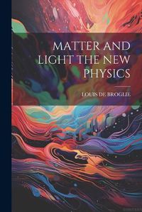 Cover image for Matter and Light the New Physics