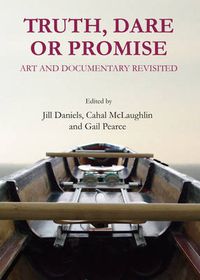 Cover image for Truth, Dare or Promise: Art and Documentary Revisited