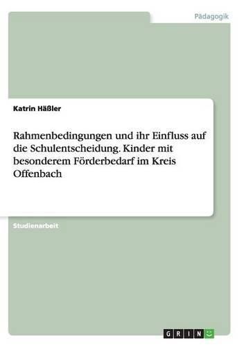 Cover image for Rahmenbedingungen und ihr Einfluss auf die Schulentscheidung. Kinder mit besonderem Foerderbedarf im Kreis Offenbach