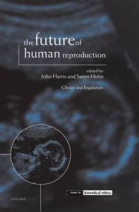 Cover image for The Future of Human Reproduction: Ethics, Choice and Regulation