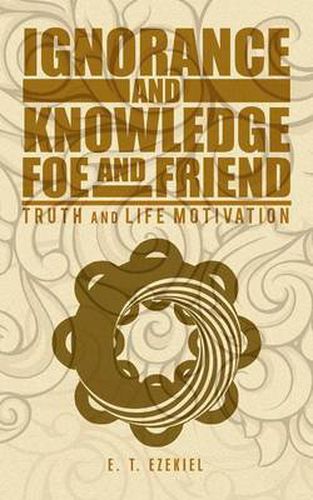 Cover image for Ignorance and Knowledge Foe and Friend: Truth and Life Motivation