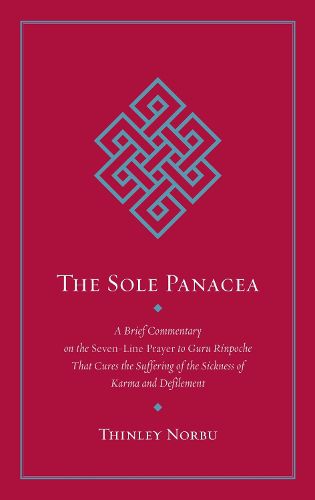 Cover image for The Sole Panacea: A Brief Commentary on the Seven-Line Prayer to Guru Rinpoche That Cures the Suffering of the Sickness of Karma and Defilement