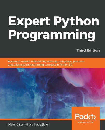 Cover image for Expert Python Programming: Become a master in Python by learning coding best practices and advanced programming concepts in Python 3.7, 3rd Edition