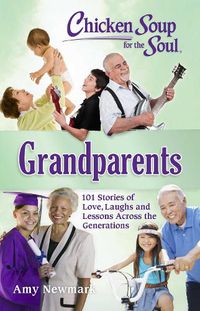 Cover image for Chicken Soup for the Soul: Grandparents: 101 Stories of Love, Laughs and Lessons Across the Generations