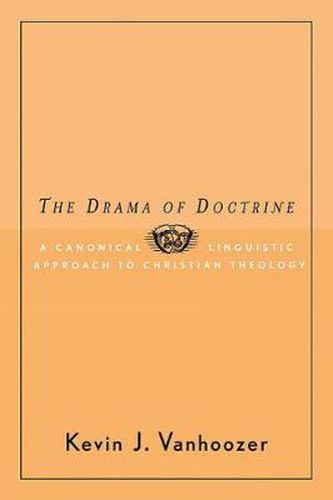 The Drama of Doctrine: A Canonical-Linguistic Approach to Christian Theology