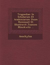 Cover image for Tragoediae: In Scholarum Et Academiarum Usum Recensuit Et Illustravit Joannes Minckwitz ...