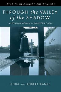 Cover image for Through the Valley of the Shadow: Australian Women in War-Torn China