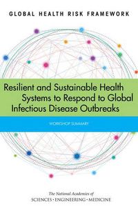 Cover image for Global Health Risk Framework: Resilient and Sustainable Health Systems to Respond to Global Infectious Disease Outbreaks: Workshop Summary