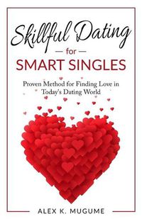 Cover image for Skillful Dating for Smart Singles: How to Make the Best Dating Decisions in Today's Dating World