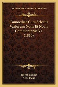 Cover image for Comoediae Cum Selectis Variorum Notis Et Novis Commentariis V1 (1830)