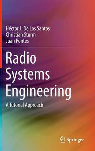 Radio Systems Engineering: A Tutorial Approach