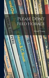 Cover image for Please Don't Feed Horace