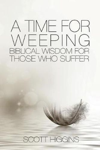 A Time for Weeping: Biblical wisdom for those who suffer