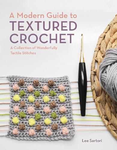 Cover image for A Modern Guide to Textured Crochet: A Collection of Wonderfully Tactile Stitches