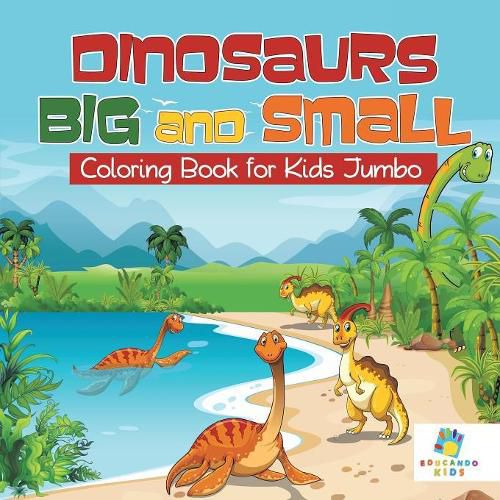 Cover image for Dinosaurs Big and Small - Coloring Book for Kids Jumbo