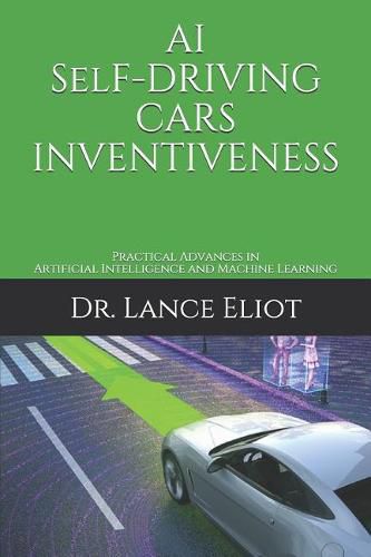 Cover image for AI Self-Driving Cars Inventiveness: Practical Advances in Artificial Intelligence and Machine Learning